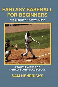 Paperback Fantasy Baseball for Beginners: The Ultimate How-To Guide Book