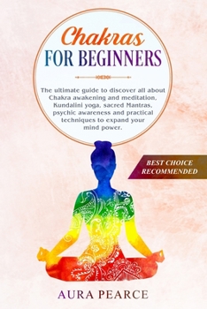 Paperback Chakras For Beginners: The ultimate guide to discover all about Chakra awakening and meditation, Kundalini yoga, sacred Mantras, psychic awar Book