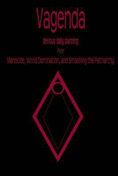 Vagenda: devious planning for Manocide, World Domination, and Smashing the Patriarchy