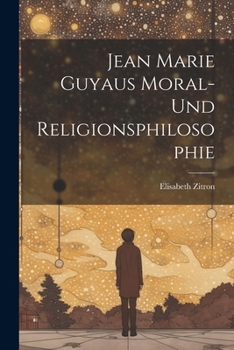 Jean Marie Guyaus Moral- Und Religionsphilosophie