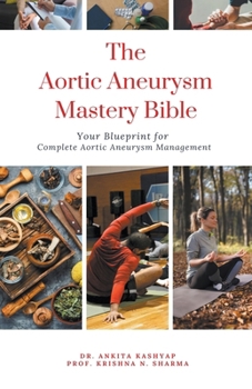 Paperback The Aortic Aneurysm Mastery Bible: Your Blueprint for Complete Aortic Aneurysm Management Book