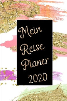 Meine Reise Planer 2020: Plane und Gestalte deine Reise mit diesem kleinen handlichen Reiseplaner für das Jahr 2020 (German Edition)