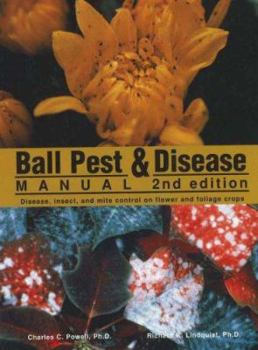 Hardcover Ball Pest & Disease Manual: Disease, Insect, and Mite Control on Flower and Foliage Crops Book
