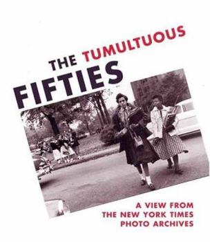 Hardcover The Tumultuous Fifties: A View from the New York Times Photo Archives Book