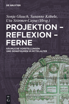 Hardcover Projektion - Reflexion - Ferne: Räumliche Vorstellungen Und Denkfiguren Im Mittelalter [German] Book