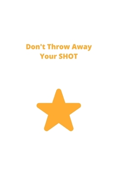 Paperback Don't Throw Away Your Shot: A Dot Grid Journal Book