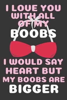 I Love You With All Of My Boobs: Internet Password Book with Tabs (Large Print 6"x9"), password organizer with alphabetical tabs, Large format Interne