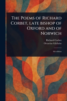 Paperback The Poems of Richard Corbet, Late Bishop of Oxford and of Norwich Book