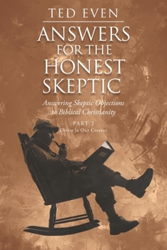 Paperback Answers for the Honest Skeptic: Answering Skeptic Objections to Biblical Christianity: Part 2: Christ Is Our Creator Book