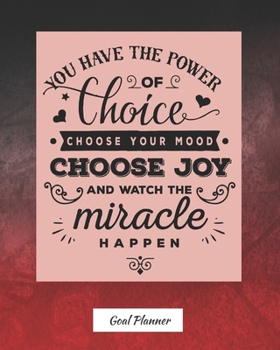 Paperback You Have The Power Of Choice, Choose Your Mood, Choose Joy And Watch The Miracle Happen Goal Planner: Monthly and weekly planner, goal tracker, person Book