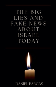 The Big Lies and Fake News About Israel Today (Second Edition)