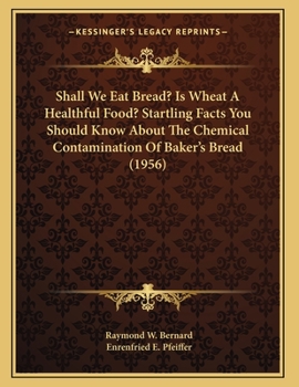 Paperback Shall We Eat Bread? Is Wheat A Healthful Food? Startling Facts You Should Know About The Chemical Contamination Of Baker's Bread (1956) Book