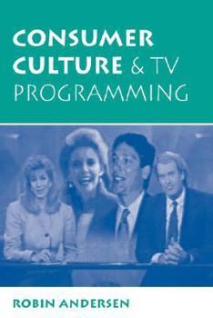 Paperback Consumer Culture And Tv Programming (Critical Studies in Communication in the Cultural Industries) Book