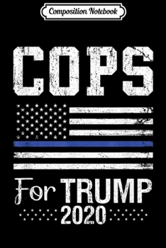 Composition Notebook: Cops For Trump 2020 Funny Campaign Trump Supporter  Journal/Notebook Blank Lined Ruled 6x9 100 Pages