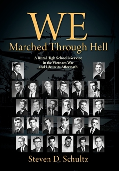 Hardcover We Marched Through Hell: A Rural High School's Service in the Vietnam War and Life in its Aftermath Book