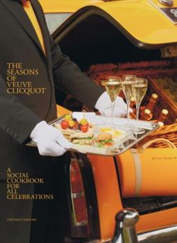Hardcover The Seasons of Veuve Clicquot: A Social Cookbook for All Celebrations Book