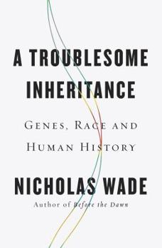 Hardcover A Troublesome Inheritance: Genes, Race and Human History Book