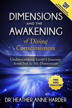 Paperback Dimensions & Awakenings of Divine Consciousness: Understanding Earth's Journey from 3rd to 5th Dimension Book