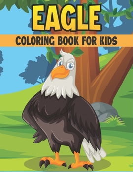 Paperback Eagle Coloring Book For Kids: 50 Cute Eagle Designs for Kids And Toddlers Book