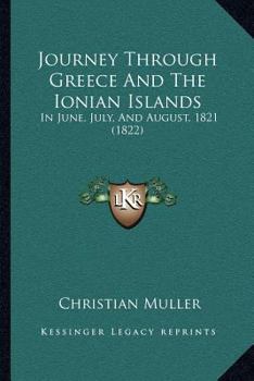 Paperback Journey Through Greece And The Ionian Islands: In June, July, And August, 1821 (1822) Book