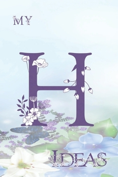 Paperback My H Ideas: Personalized Initial H, Motivational Heading Prompt - Lined Floral Ideas Notebook - Journal - Diary for Reflection and Book