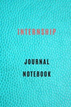 Internship Journal organization notebook Diary | Log | For Recording Internship Goals, Daily Activities, & Thoughts ,History: internship workbook ... the ideal notebook to progress in internship