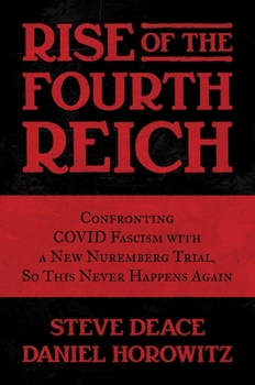 Hardcover Rise of the Fourth Reich: Confronting Covid Fascism with a New Nuremberg Trial, So This Never Happens Again Book