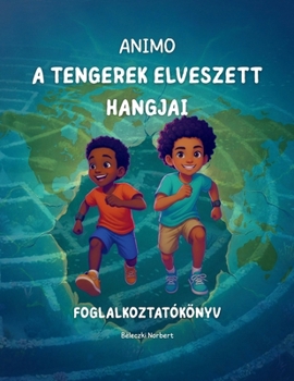ANIMO - A tengerek elveszett hangjai: Foglalkoztatókönyv (Hungarian Edition)