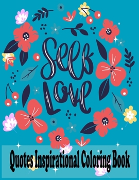 Quotes Inspirational Coloring Book: 60 Motivational & Inspirational Quotes Coloring Book with Love and Romance Inspiring and Positive Affirmations