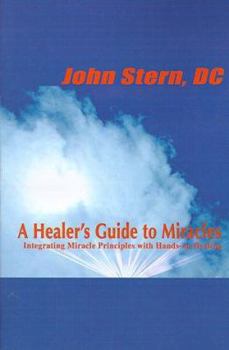 Paperback A Healer's Guide to Miracles: Integrating Miracle Principles with Hands-On Healing Book