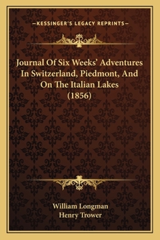 Paperback Journal Of Six Weeks' Adventures In Switzerland, Piedmont, And On The Italian Lakes (1856) Book