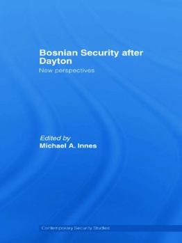 Bosnian Security after Dayton: New Perspectives (Contemporary Security Studies)