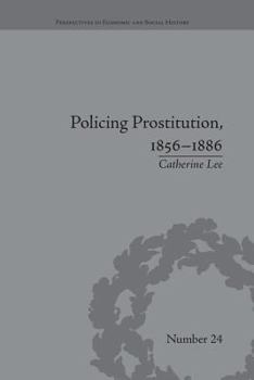 Paperback Policing Prostitution, 1856-1886: Deviance, Surveillance and Morality Book