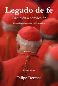 Paperback Legado de fe: tradici?n o convicci?n: Un an?lisis de la doctrina cat?lica romana [Spanish] Book