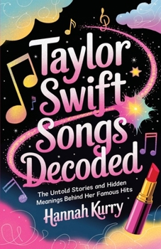 Paperback Taylor Swift Songs Decoded: The Untold Stories and Hidden Meanings Behind Her Famous Hits Book