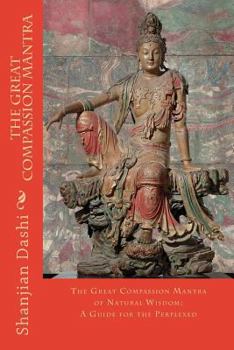 Paperback The Great Compassion Mantra: The Great Compassion Mantra of Natural Wisdom: A Guide for the Perplexed Book