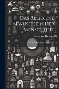 Paperback Das Religiöse Bewusstsein Der Menschheit: Im Stufengang Seiner Entwickelung [German] Book