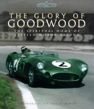 Hardcover The Glory of Goodwood: The Spiritual Home of British Motor Racing Book