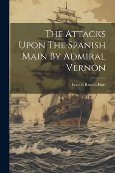 Paperback The Attacks Upon The Spanish Main By Admiral Vernon Book
