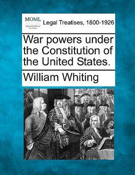 War Powers under the Constitution of the United States Military Arrests Reconstruction and Milita