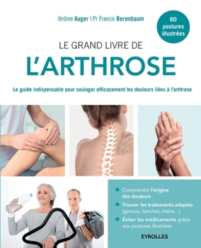 Paperback Le grand livre de l'arthrose: Le guide indispensable pour soulager efficacement les douleurs liées à l'arthrose [French] Book
