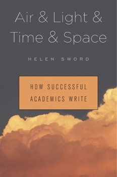 Hardcover Air & Light & Time & Space: How Successful Academics Write Book