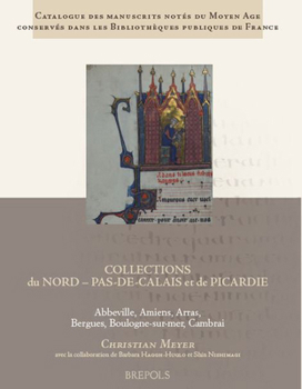 Catalogue Des Manuscrits Notes Du Moyen Age Conserves Dans Les Bibliotheques Publiques de France. Collections Du Nord - Pas-De-Calais Et de Picardie: