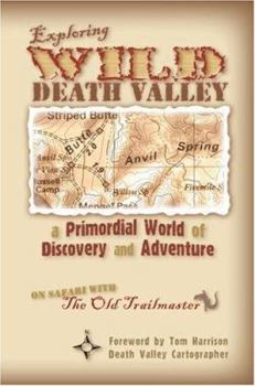 Paperback Exploring Wild Death Valley: A Primordial World of Discovery and Adventure Book