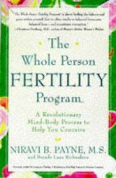 Paperback The Whole Person Fertility Program(sm): A Revolutionary Mind-Body Process to Help You Conceive Book