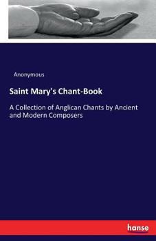 Paperback Saint Mary's Chant-Book: A Collection of Anglican Chants by Ancient and Modern Composers Book