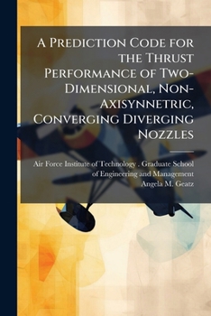Paperback A Prediction Code for the Thrust Performance of Two-Dimensional, Non-Axisynnetric, Converging Diverging Nozzles Book