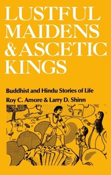 Paperback Lustful Maidens and Ascetic Kings: Buddhist and Hindu Stories of Life Book