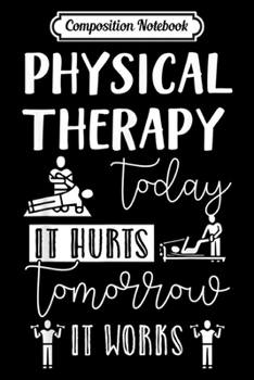 Paperback Composition Notebook: Therapist Physical Therapy Today It Hurts Tomorrow It Works Journal/Notebook Blank Lined Ruled 6x9 100 Pages Book
