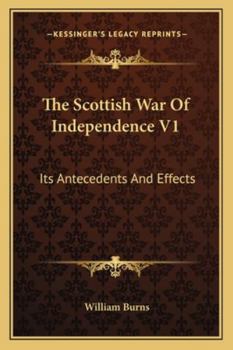 Paperback The Scottish War Of Independence V1: Its Antecedents And Effects Book